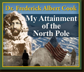 My Attainment of the North Pole by Dr. Frederick Albert Cook